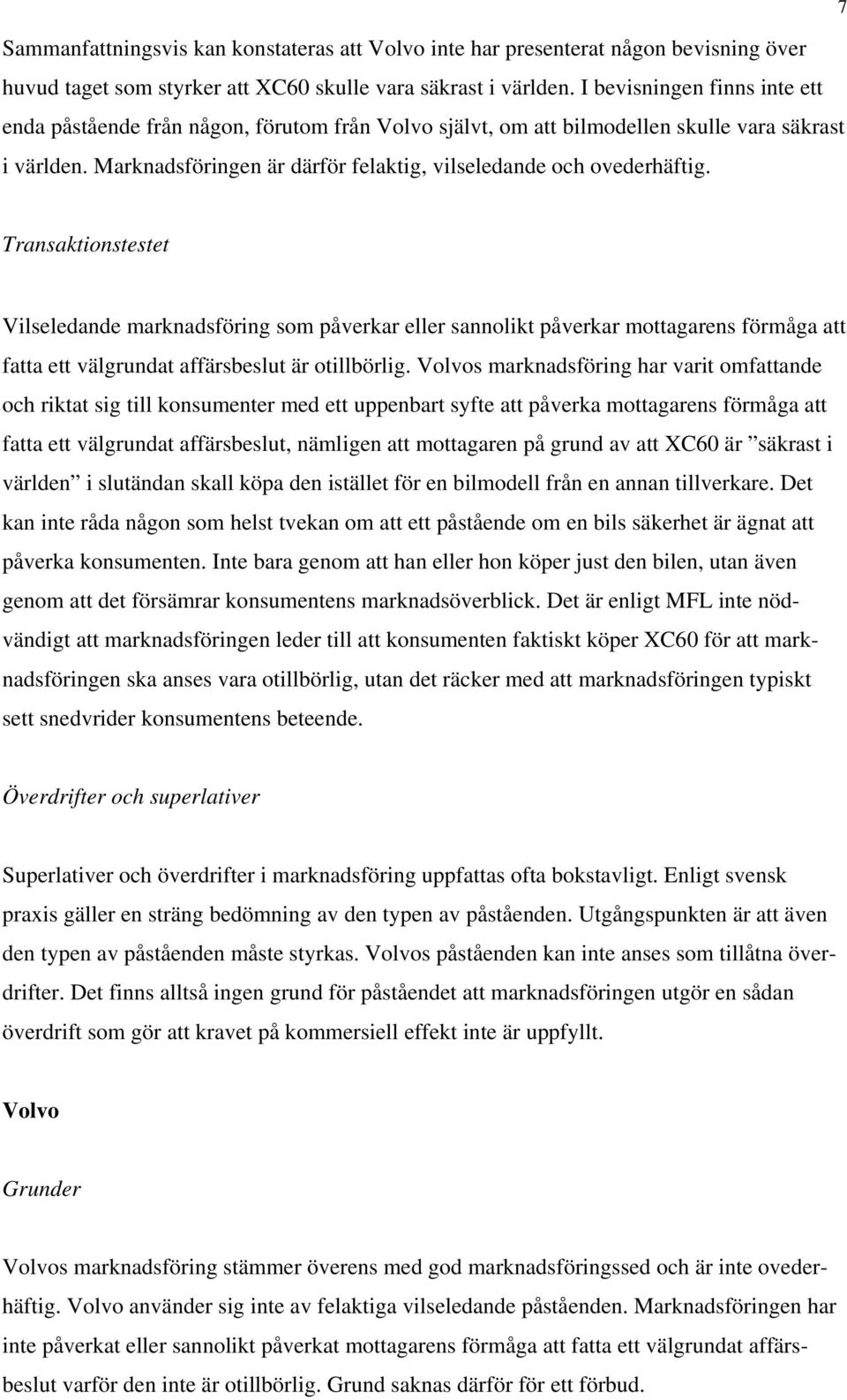 Transaktionstestet Vilseledande marknadsföring som påverkar eller sannolikt påverkar mottagarens förmåga att fatta ett välgrundat affärsbeslut är otillbörlig.