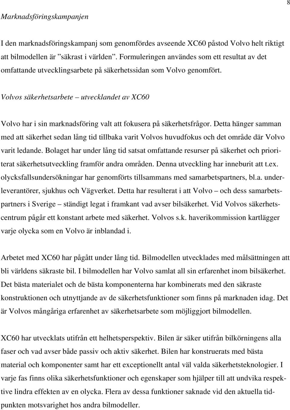 Volvos säkerhetsarbete utvecklandet av XC60 Volvo har i sin marknadsföring valt att fokusera på säkerhetsfrågor.