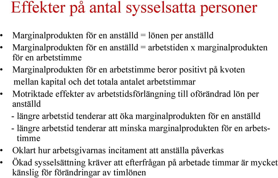 till oförändrad lön per anställd - längre arbetstid tenderar att öka marginalprodukten för en anställd - längre arbetstid tenderar att minska marginalprodukten för en