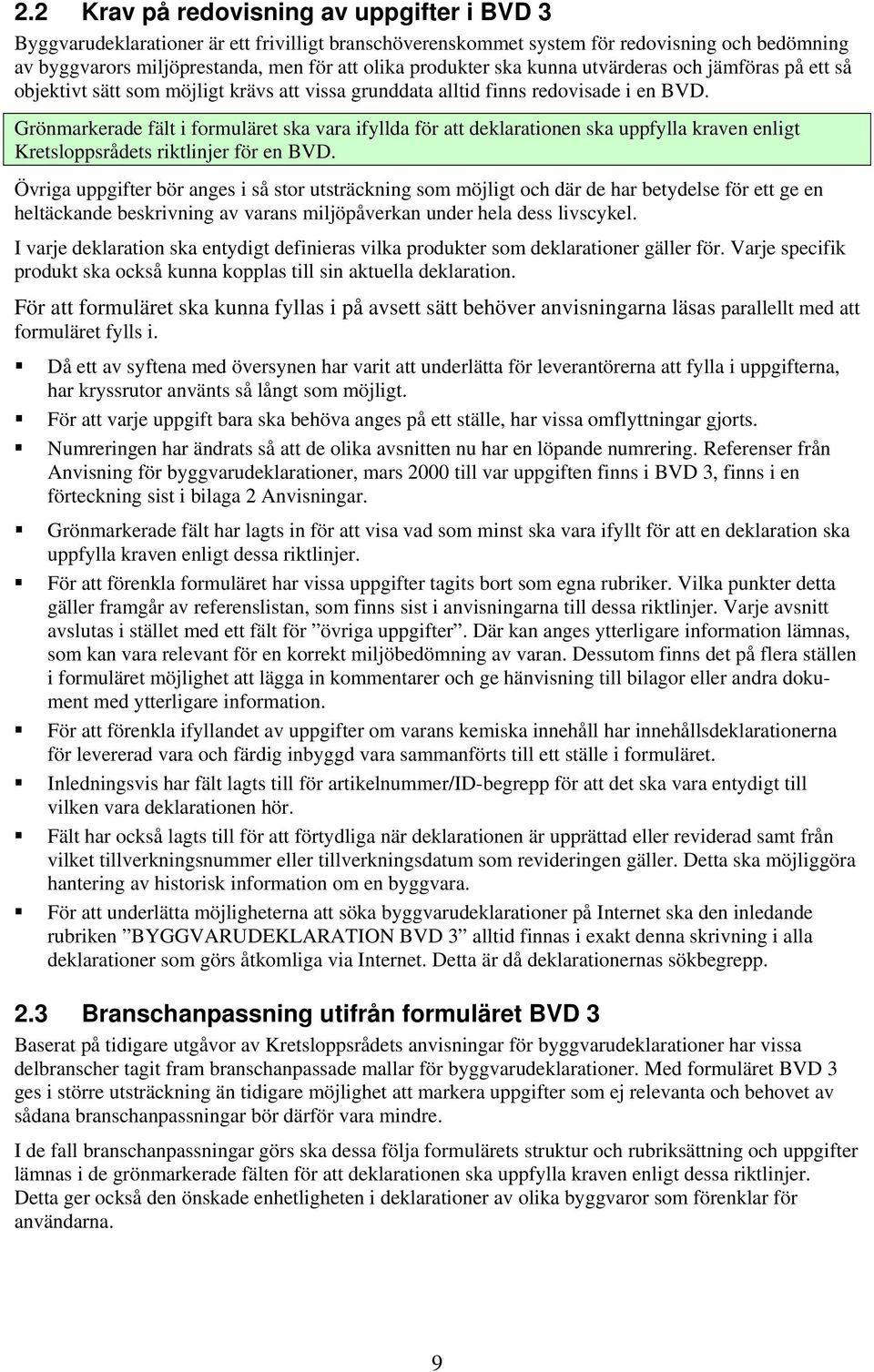 Grönmarkerade fält i formuläret ska vara ifyllda för att deklarationen ska uppfylla kraven enligt Kretsloppsrådets riktlinjer för en BVD.