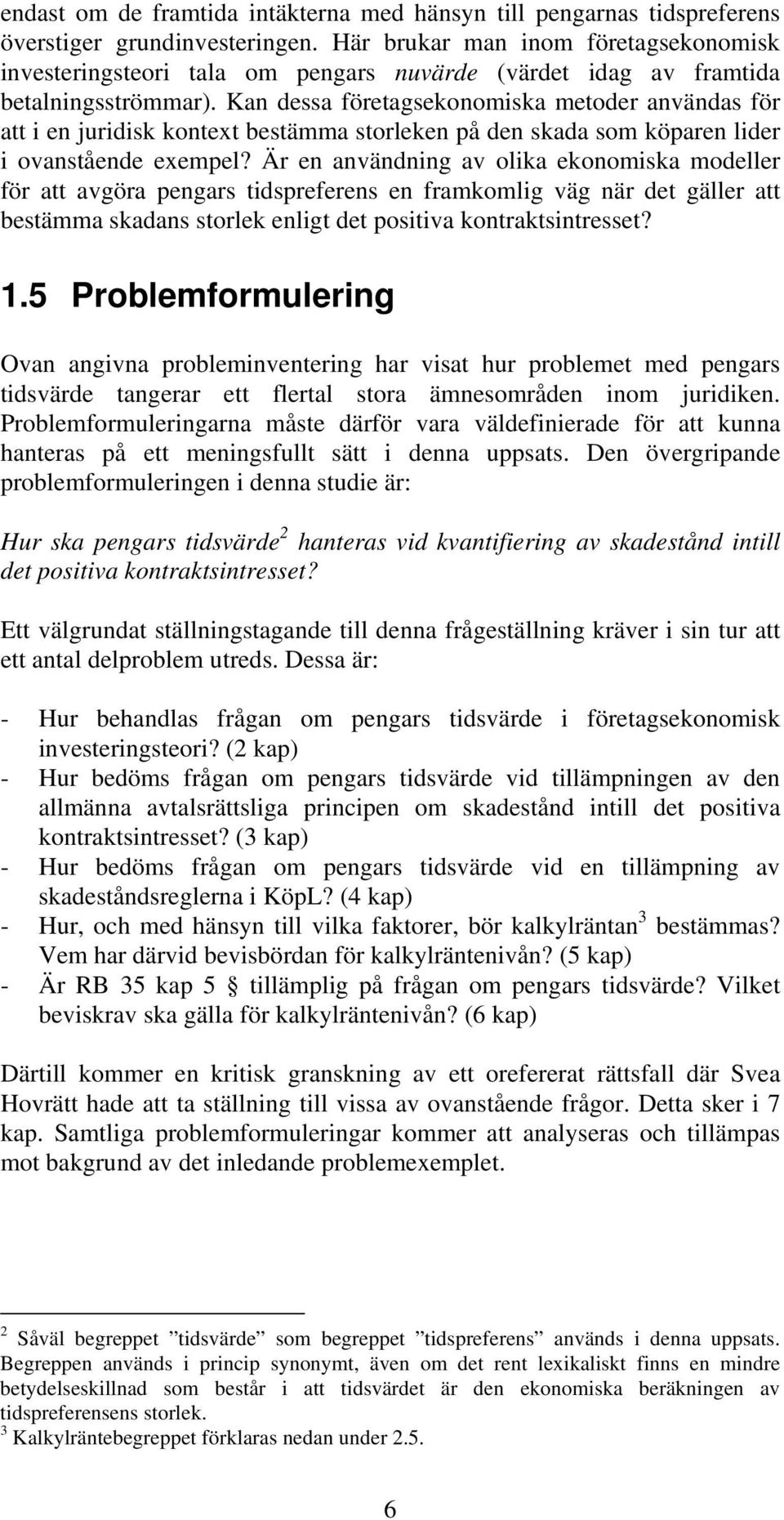 Kan dessa företagsekonomiska metoder användas för att i en juridisk kontext bestämma storleken på den skada som köparen lider i ovanstående exempel?