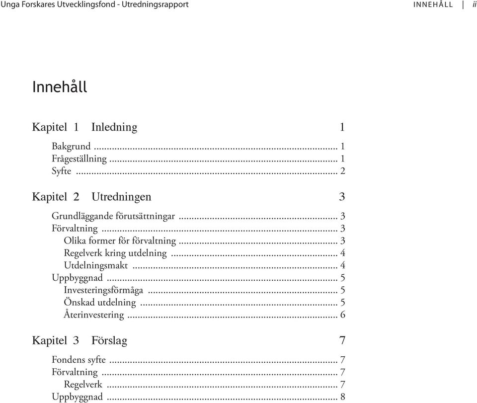 .. 3 Olika former för förvaltning... 3 Regelverk kring utdelning... 4 Utdelningsmakt... 4 Uppbyggnad.