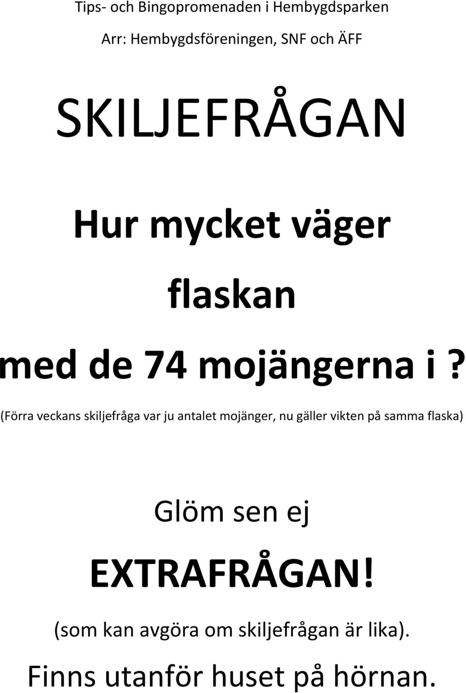 gäller vikten på samma flaska) Glöm sen ej ETRAFRÅGAN!