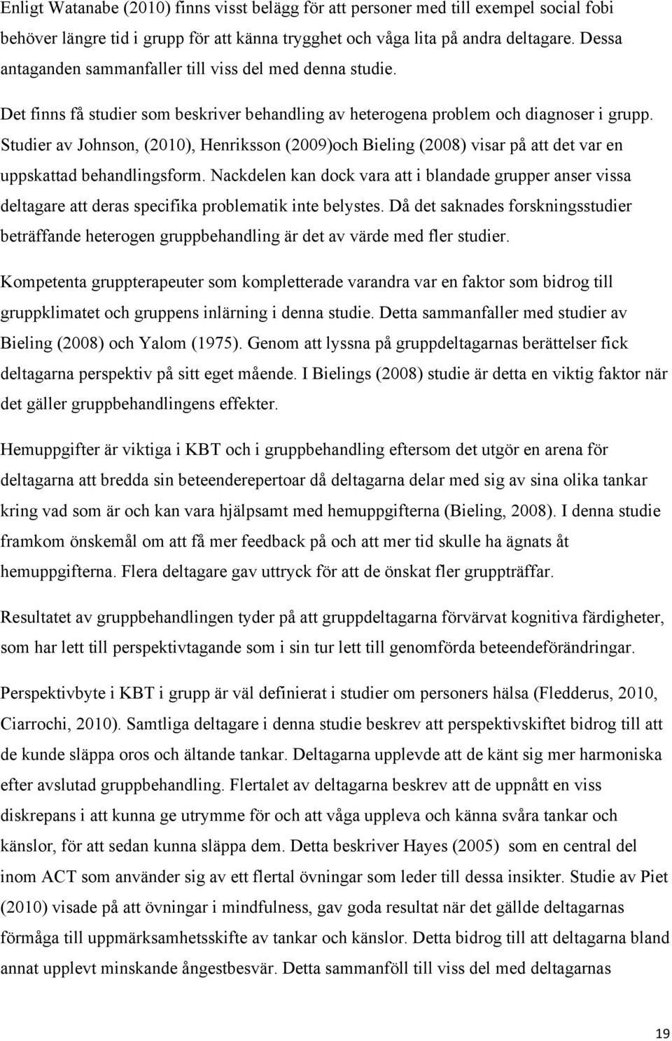 Studier av Johnson, (2010), Henriksson (2009)och Bieling (2008) visar på att det var en uppskattad behandlingsform.