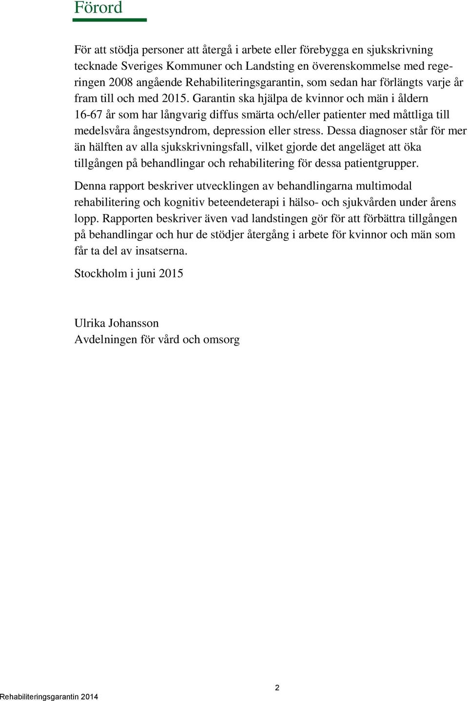 Garantin ska hjälpa de kvinnor och män i åldern 16-67 år som har långvarig diffus smärta och/eller patienter med måttliga till medelsvåra ångestsyndrom, depression eller stress.