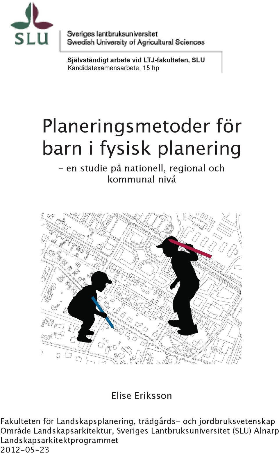 Eriksson Fakulteten för Landskapsplanering, trädgårds- och jordbruksvetenskap Område