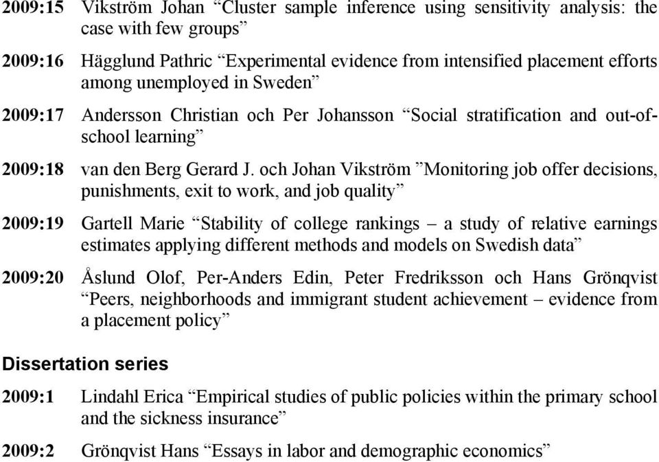 och Johan Vikström Monitoring job offer decisions, punishments, exit to work, and job quality 2009:19 Gartell Marie Stability of college rankings a study of relative earnings estimates applying