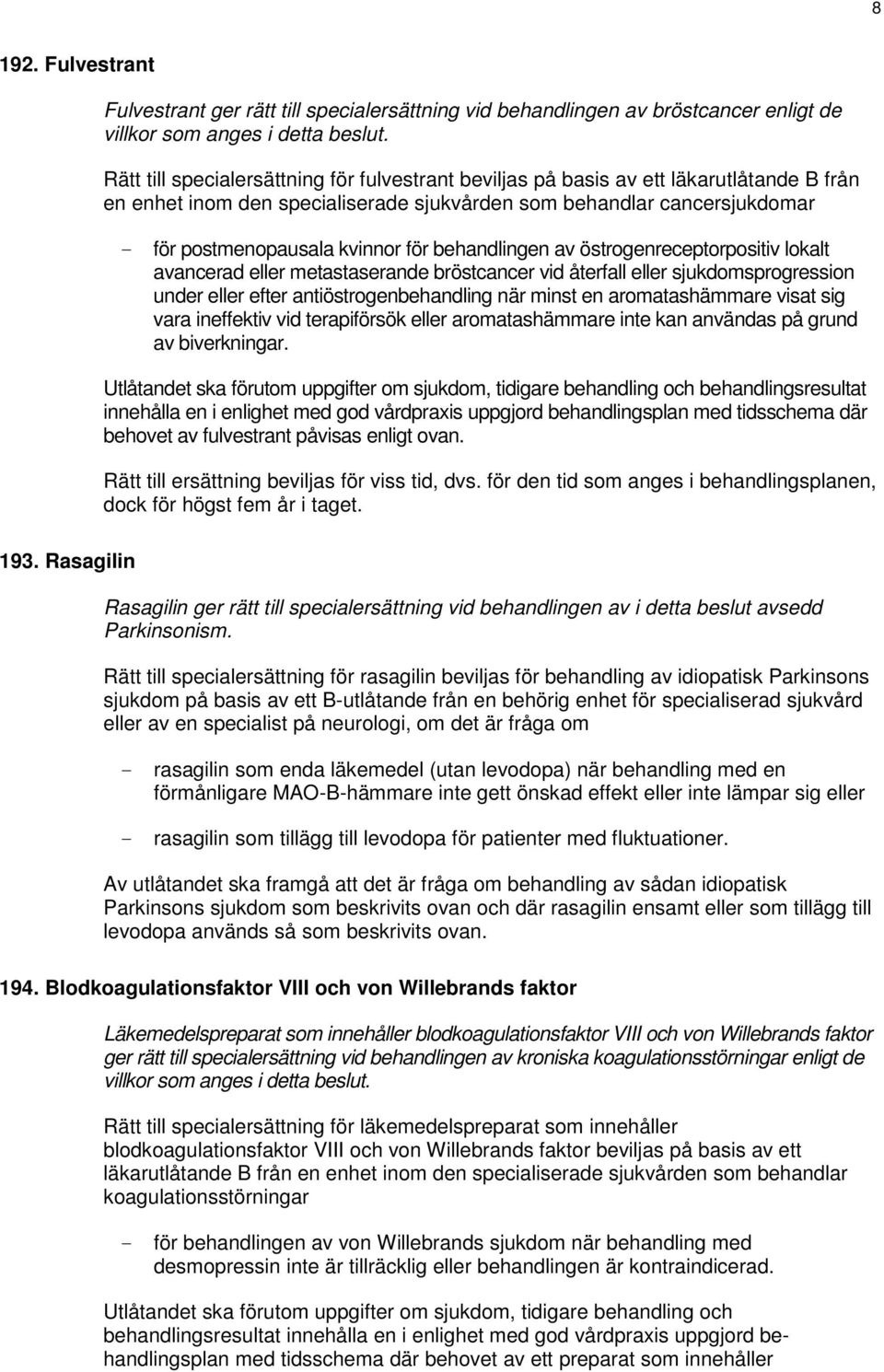 behandlingen av östrogenreceptorpositiv lokalt avancerad eller metastaserande bröstcancer vid återfall eller sjukdomsprogression under eller efter antiöstrogenbehandling när minst en aromatashämmare