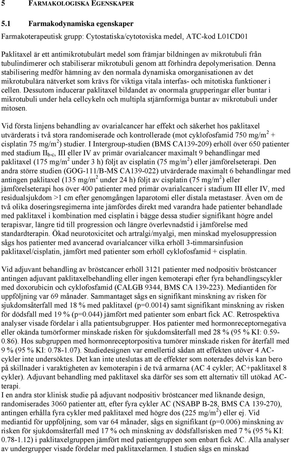 tubulindimerer och stabiliserar mikrotubuli genom att förhindra depolymerisation.