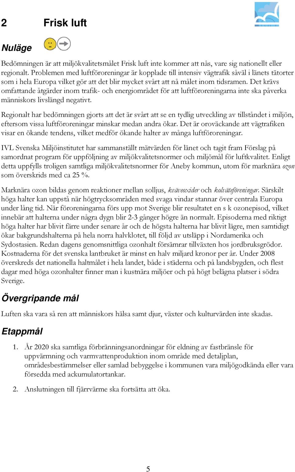 Det krävs omfattande åtgärder inom trafik- och energiområdet för att luftföroreningarna inte ska påverka människors livslängd negativt.