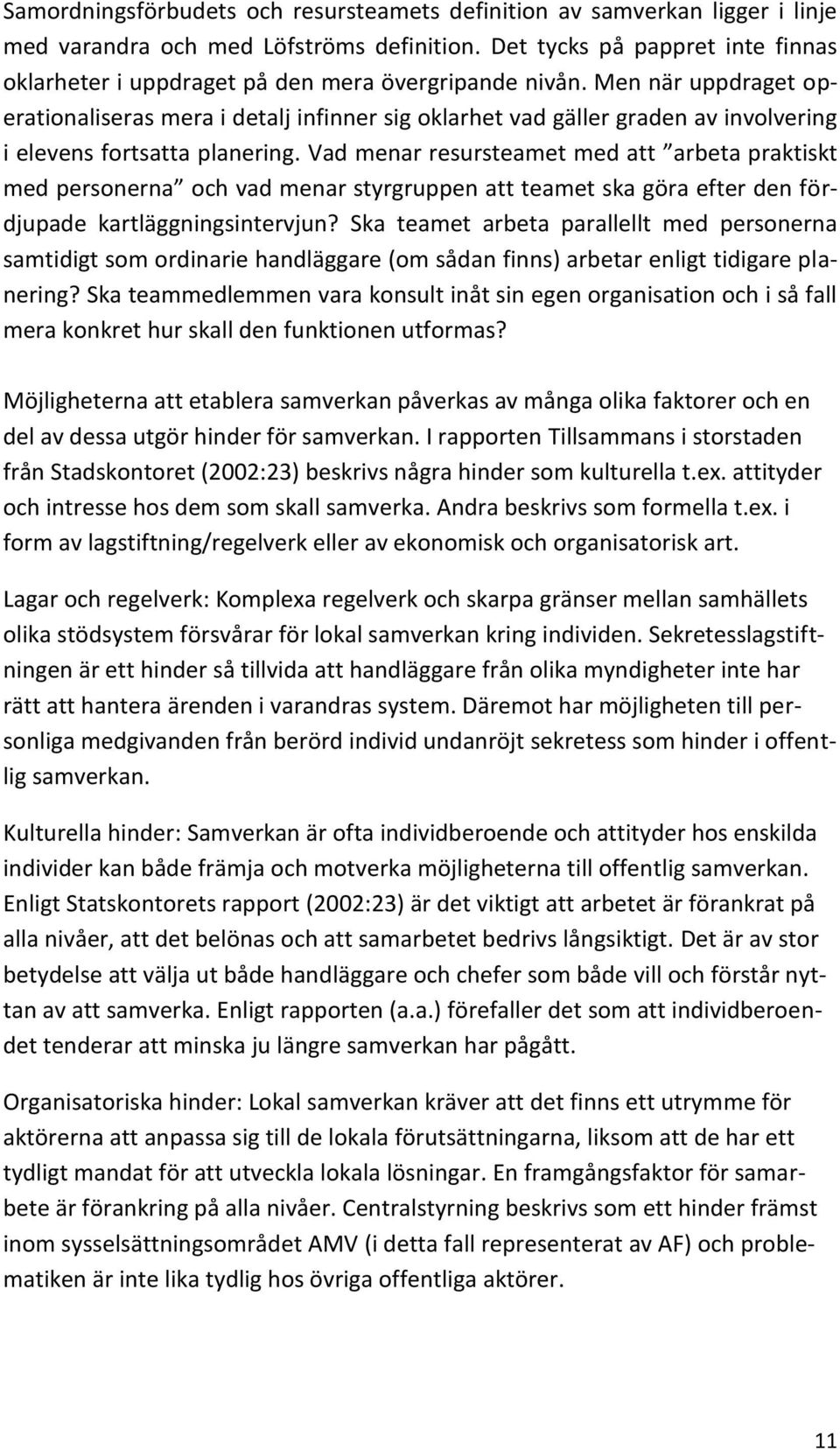 Men när uppdraget operationaliseras mera i detalj infinner sig oklarhet vad gäller graden av involvering i elevens fortsatta planering.