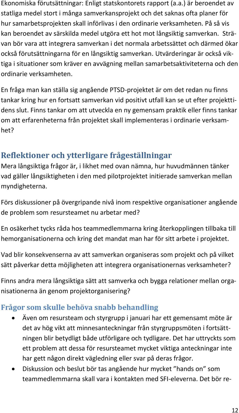 Strävan bör vara att integrera samverkan i det normala arbetssättet och därmed ökar också förutsättningarna för en långsiktig samverkan.