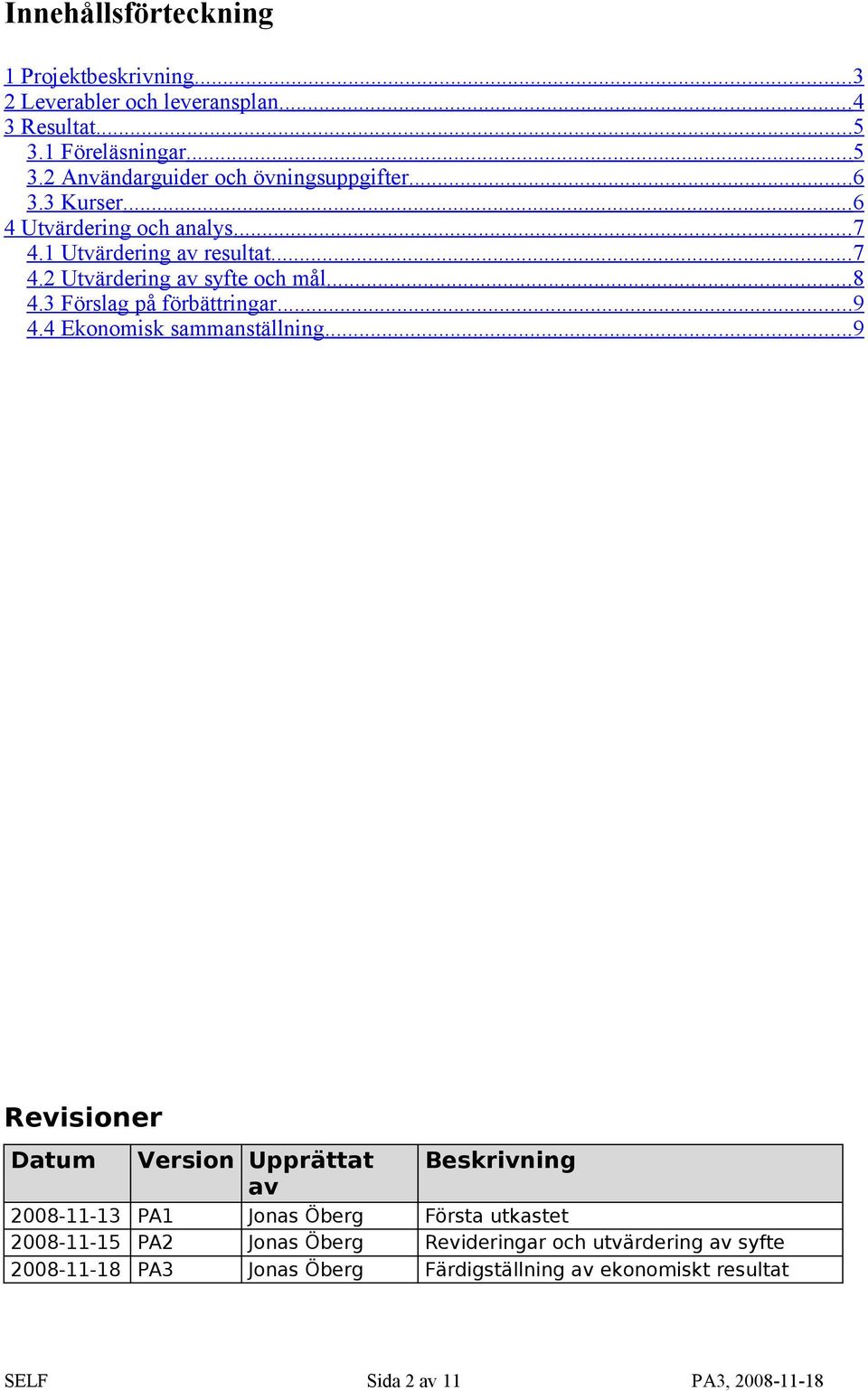 3 Förslag på förbättringar... 9 4.4 Ekonomisk sammanställning.