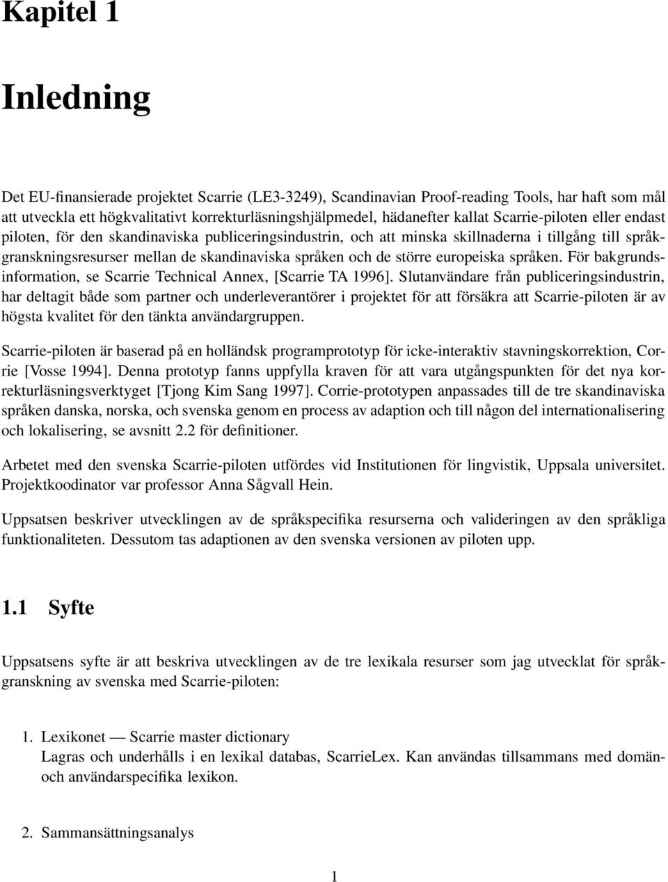 europeiska språken. För bakgrundsinformation, se Scarrie Technical Annex, [Scarrie TA 1996].