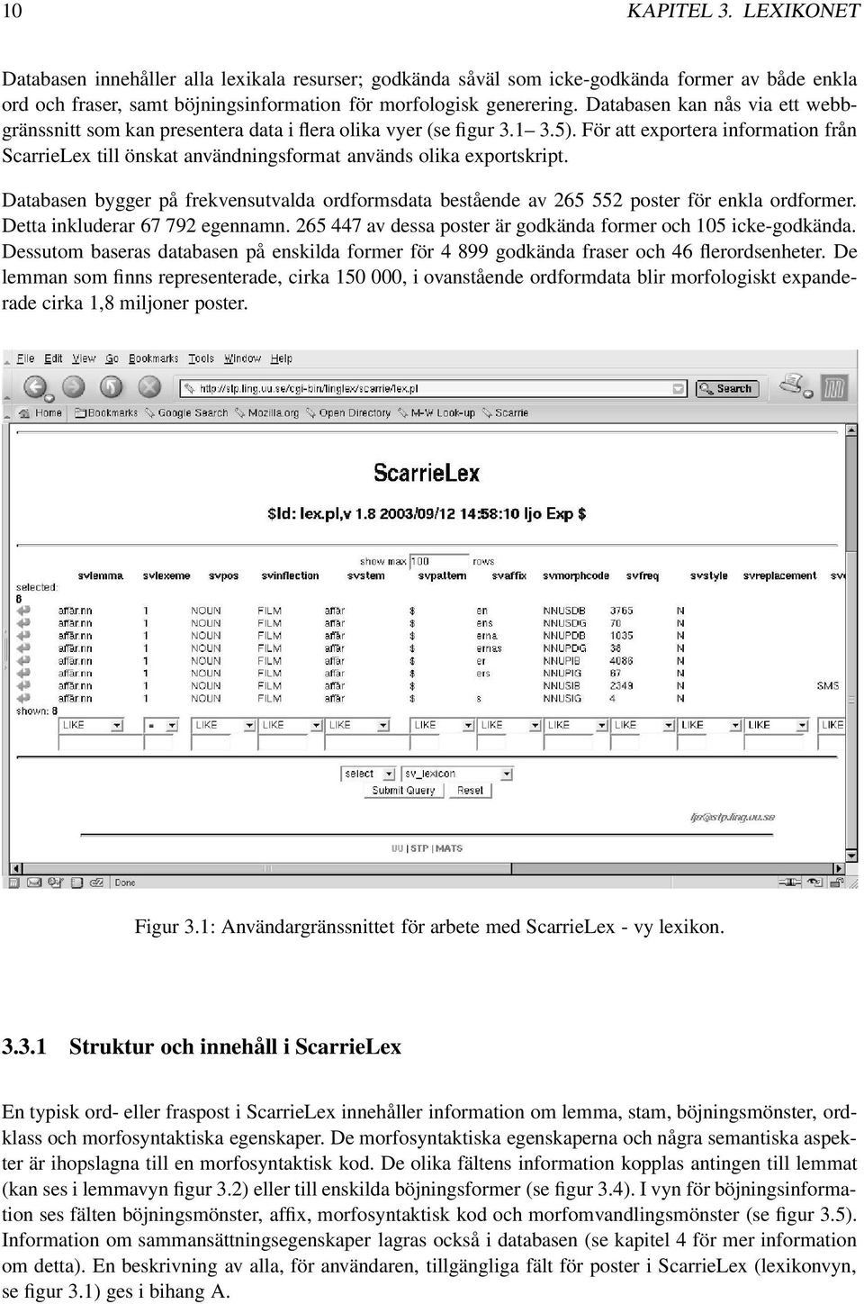 För att exportera information från ScarrieLex till önskat användningsformat används olika exportskript.