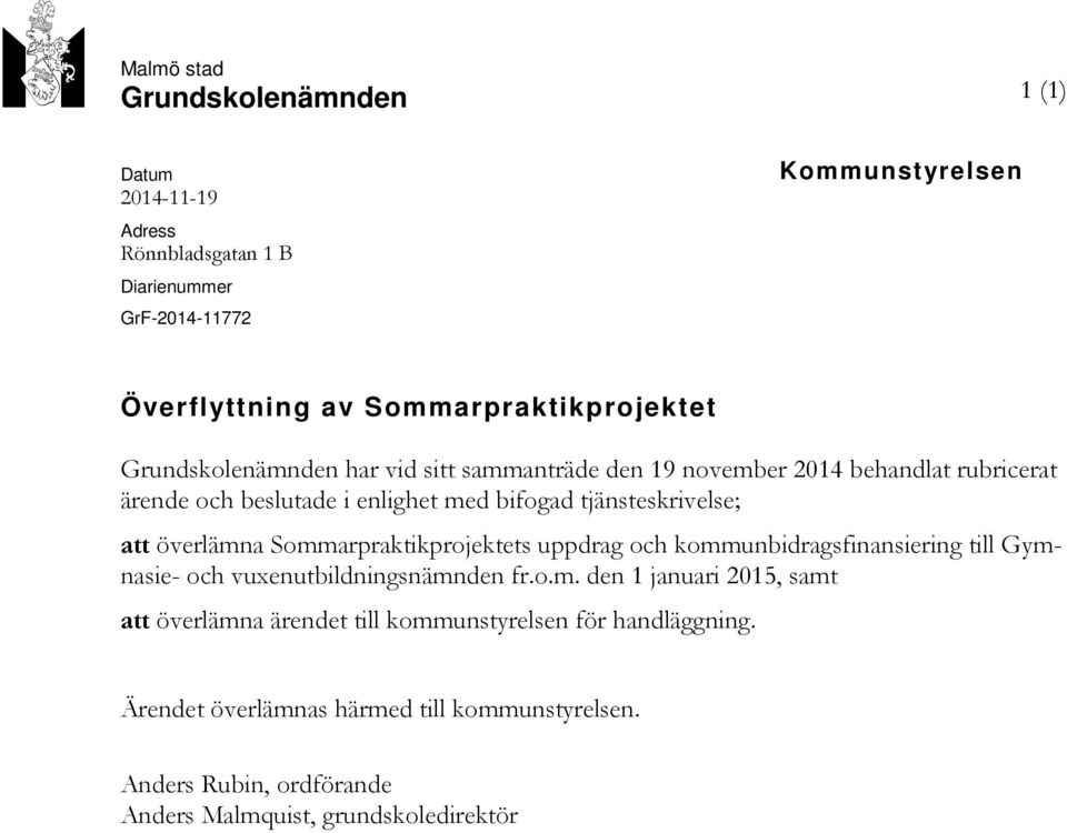 överlämna Sommarpraktikprojektets uppdrag och kommunbidragsfinansiering till Gymnasie- och vuxenutbildningsnämnden fr.o.m. den 1 januari 2015, samt att överlämna ärendet till kommunstyrelsen för handläggning.