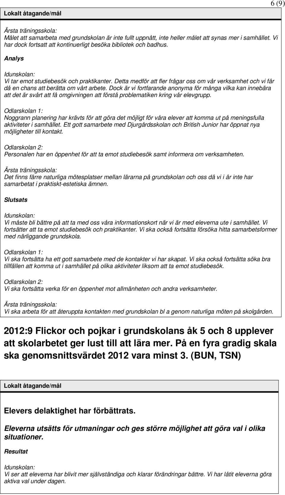 Dock är vi fortfarande anonyma för många vilka kan innebära att det är svårt att få omgivningen att förstå problematiken kring vår elevgrupp.