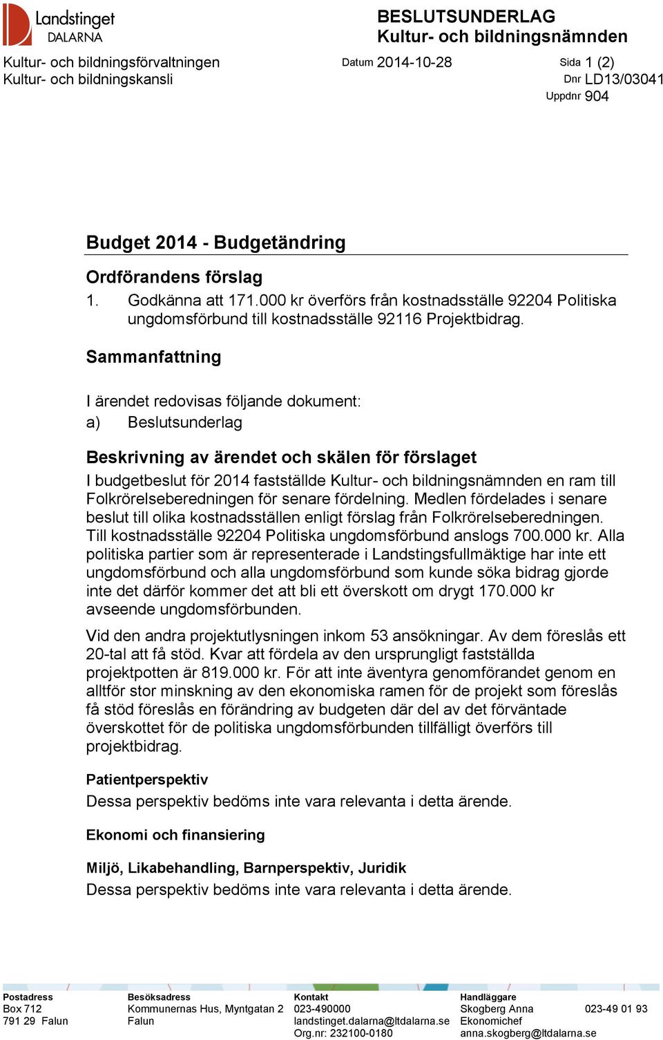 Sammanfattning I ärendet redovisas följande dokument: a) Beslutsunderlag Beskrivning av ärendet och skälen för förslaget I budgetbeslut för 2014 fastställde en ram till Folkrörelseberedningen för