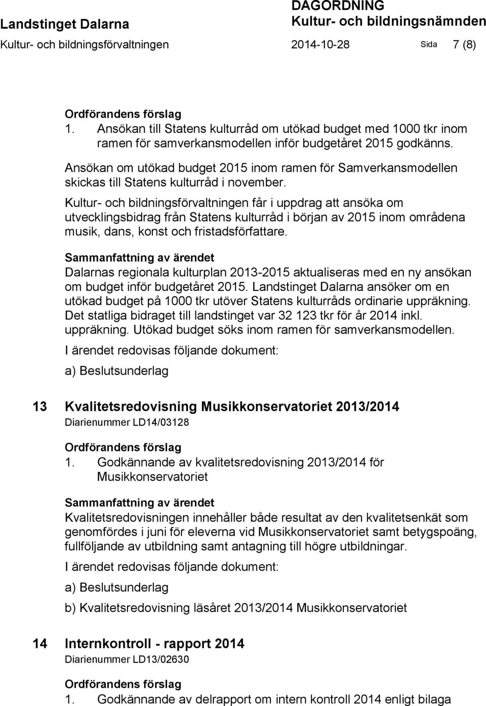 Ansökan om utökad budget 2015 inom ramen för Samverkansmodellen skickas till Statens kulturråd i november.