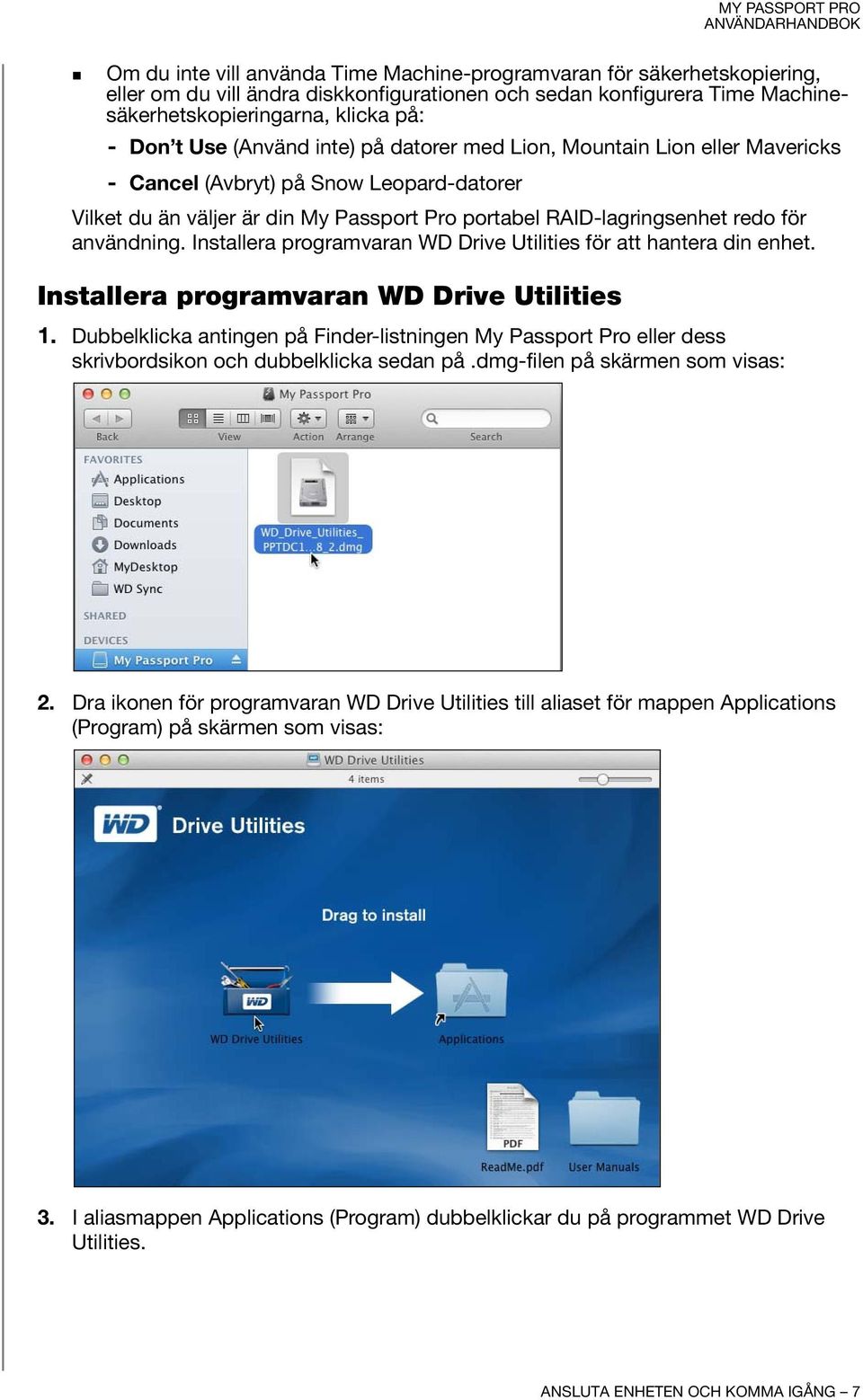 Installera programvaran WD Drive Utilities för att hantera din enhet. Installera programvaran WD Drive Utilities 1.