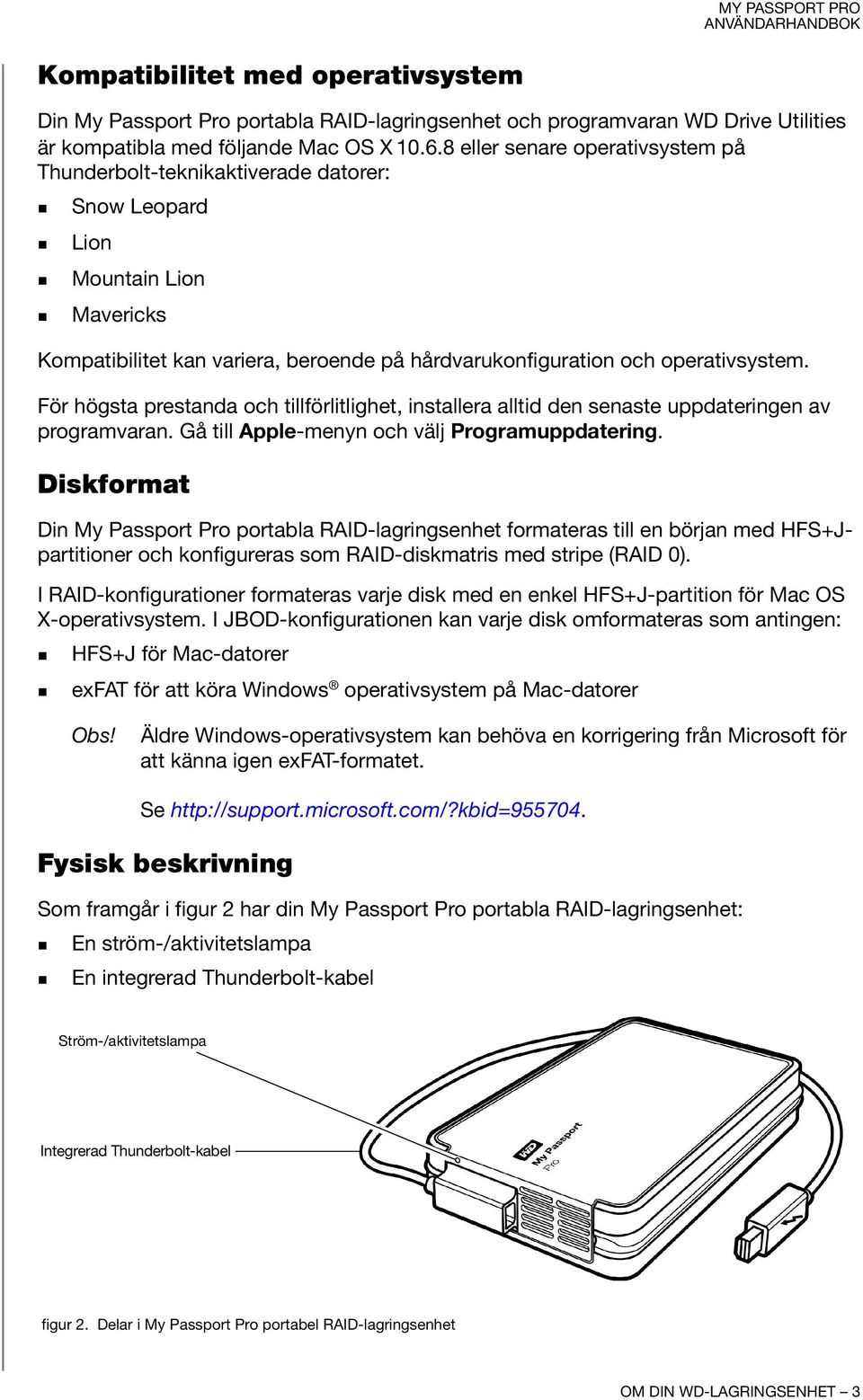 För högsta prestanda och tillförlitlighet, installera alltid den senaste uppdateringen av programvaran. Gå till Apple-menyn och välj Programuppdatering.