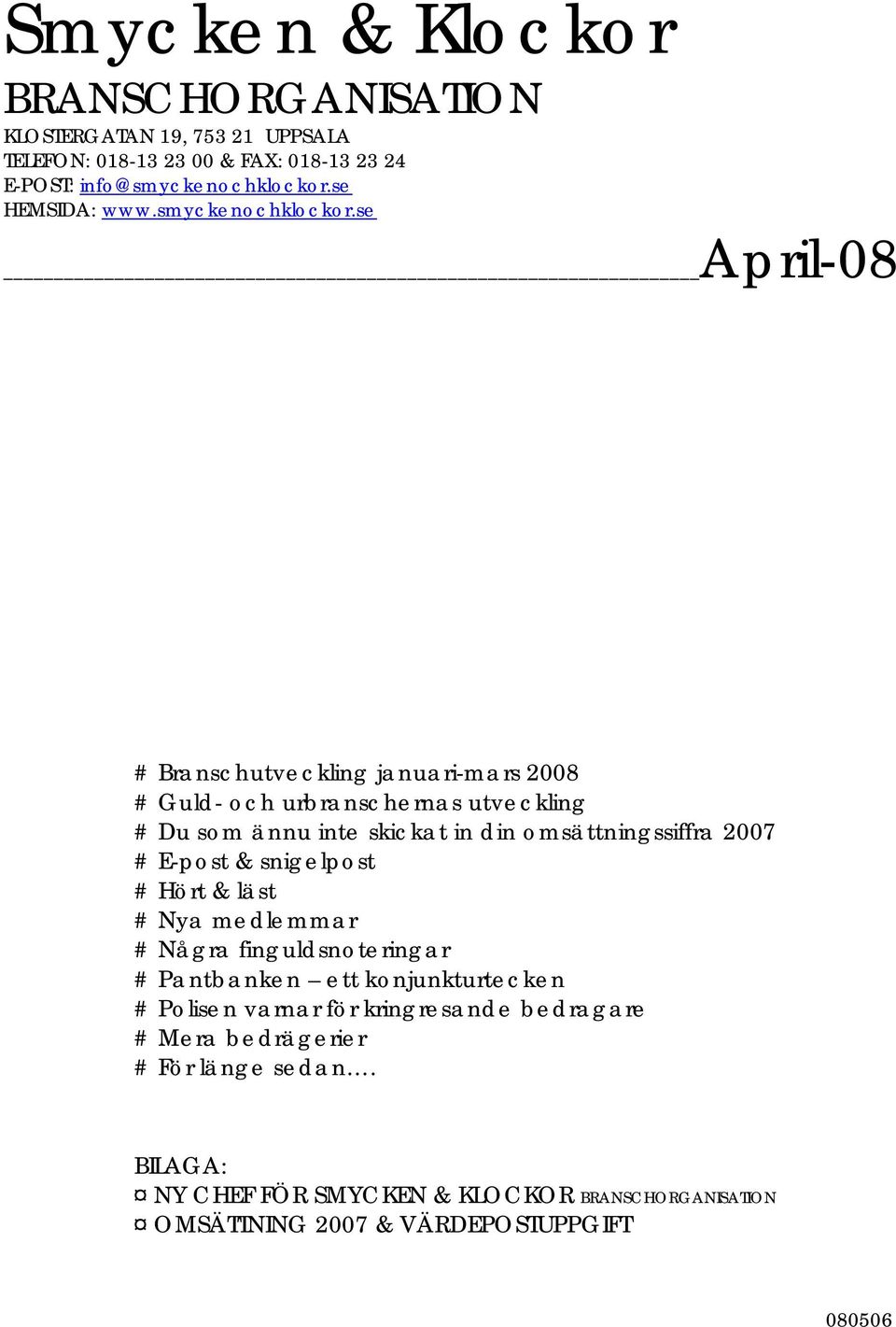 se April-08 # Branschutveckling januari-mars 2008 # Guld- och urbranschernas utveckling # Du som ännu inte skickat in din omsättningssiffra 2007 # E-post