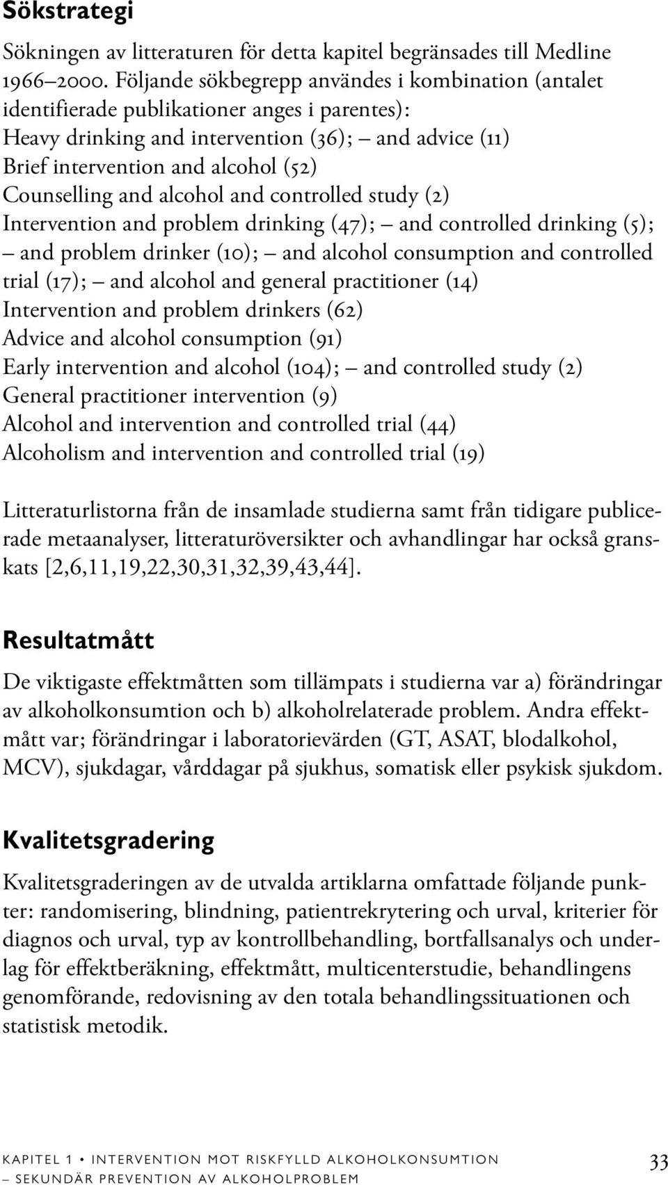 Counselling and alcohol and controlled study (2) Intervention and problem drinking (47); and controlled drinking (5); and problem drinker (10); and alcohol consumption and controlled trial (17); and