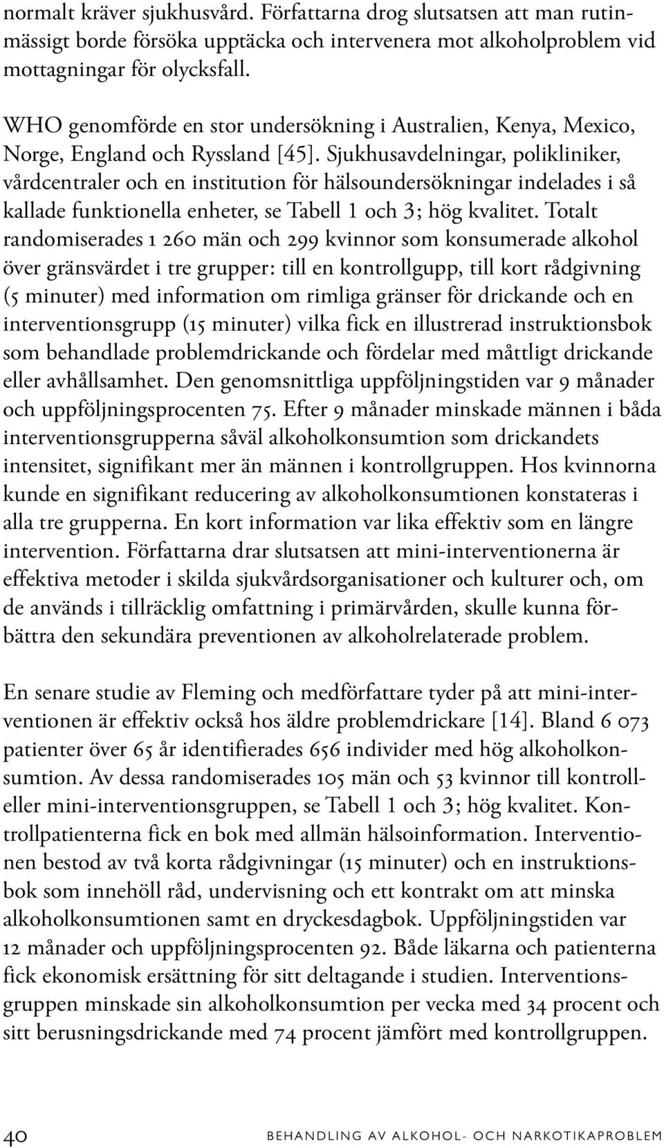 Sjukhusavdelningar, polikliniker, vårdcentraler och en institution för hälsoundersökningar indelades i så kallade funktionella enheter, se Tabell 1 och 3; hög kvalitet.