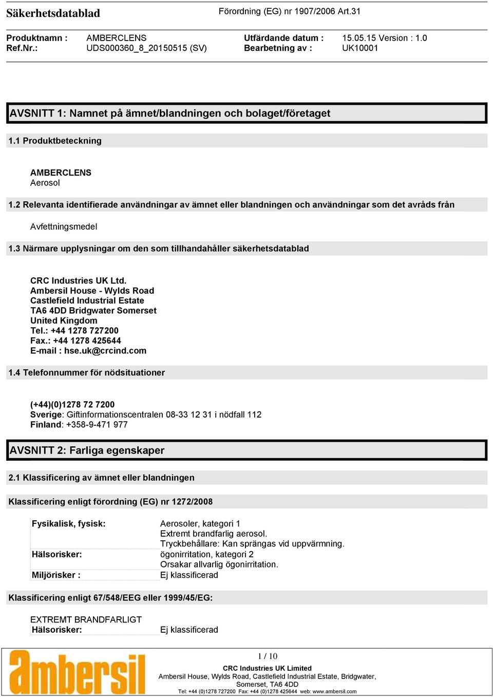 3 Närmare upplysningar om den som tillhandahåller säkerhetsdatablad CRC Industries UK Ltd. Ambersil House - Wylds Road Castlefield Industrial Estate TA6 4DD Bridgwater Somerset United Kingdom Tel.