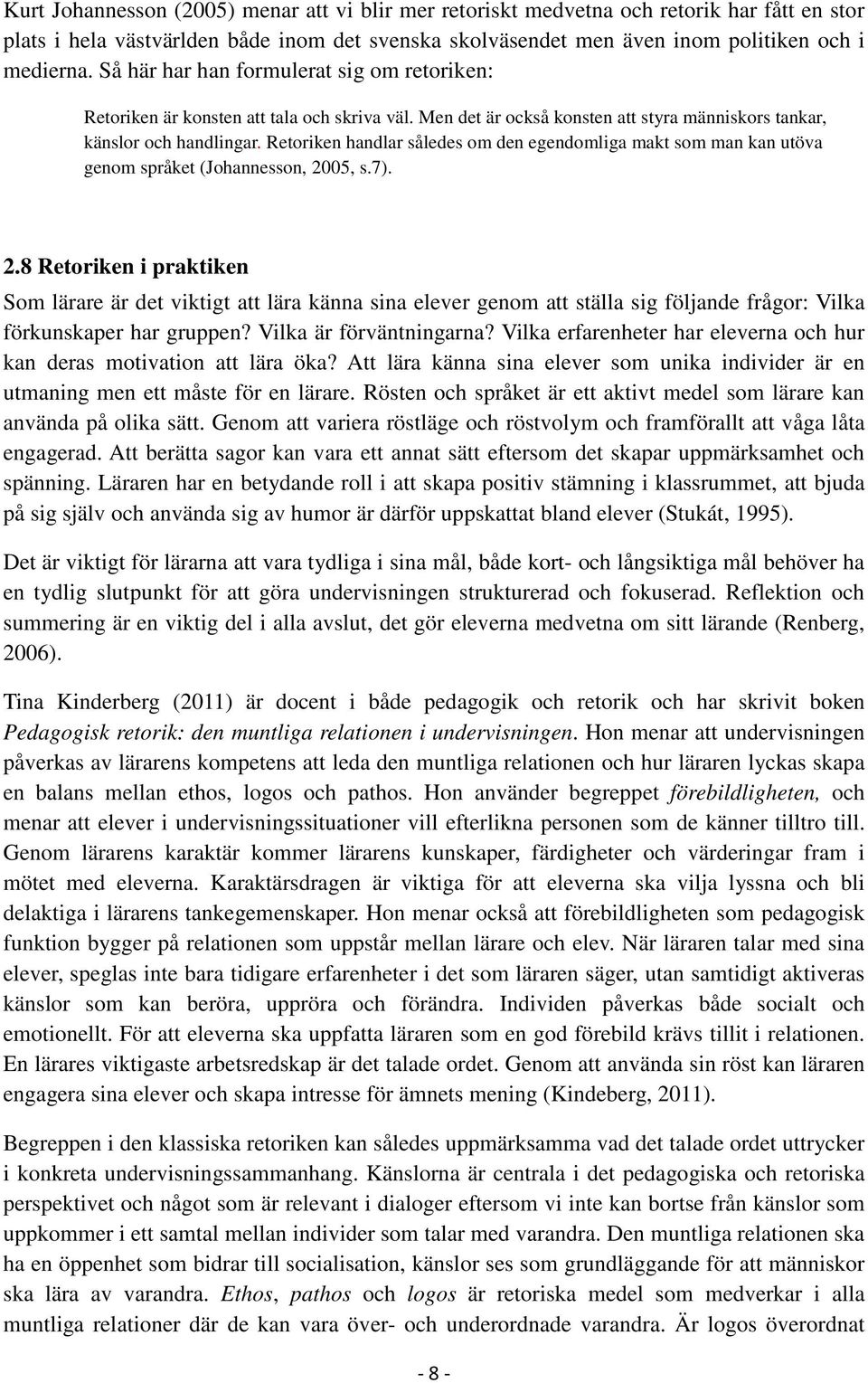 Retoriken handlar således om den egendomliga makt som man kan utöva genom språket (Johannesson, 20