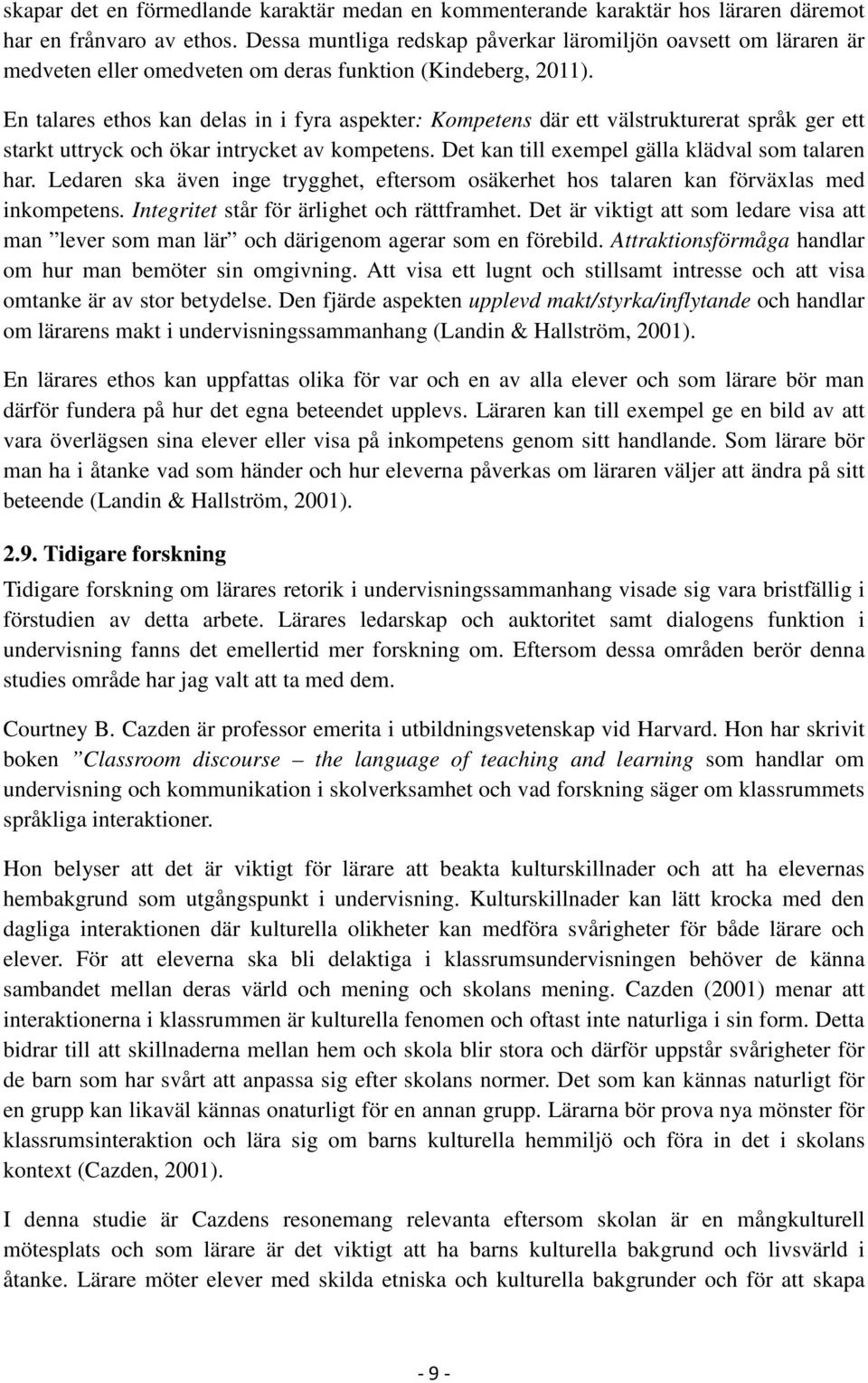 En talares ethos kan delas in i fyra aspekter: Kompetens där ett välstrukturerat språk ger ett starkt uttryck och ökar intrycket av kompetens. Det kan till exempel gälla klädval som talaren har.