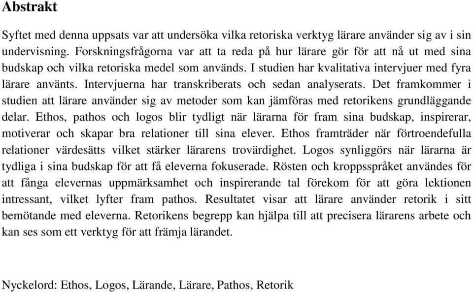 Intervjuerna har transkriberats och sedan analyserats. Det framkommer i studien att lärare använder sig av metoder som kan jämföras med retorikens grundläggande delar.