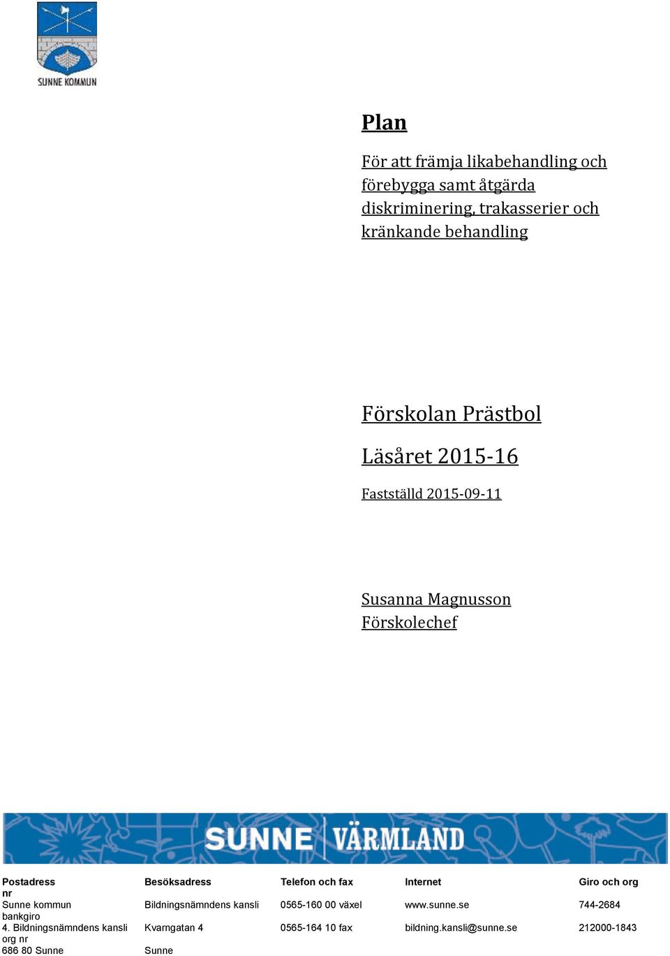 Telefon och fax Internet Giro och org nr Sunne kommun Bildningsnämndens kansli 0565-160 00 växel www.sunne.