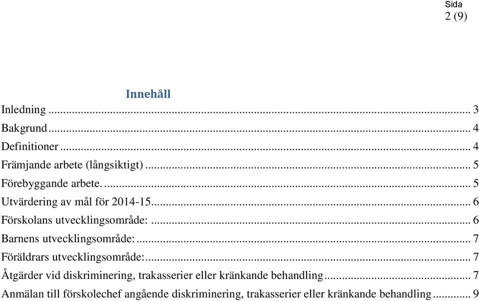 .. 6 Barnens utvecklingsområde:... 7 Föräldrars utvecklingsområde:.