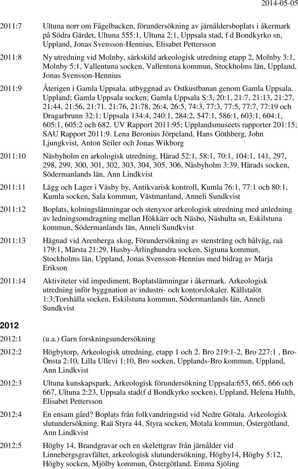 2011:9 Återigen i Gamla Uppsala. utbyggnad av Ostkustbanan genom Gamla Uppsala.