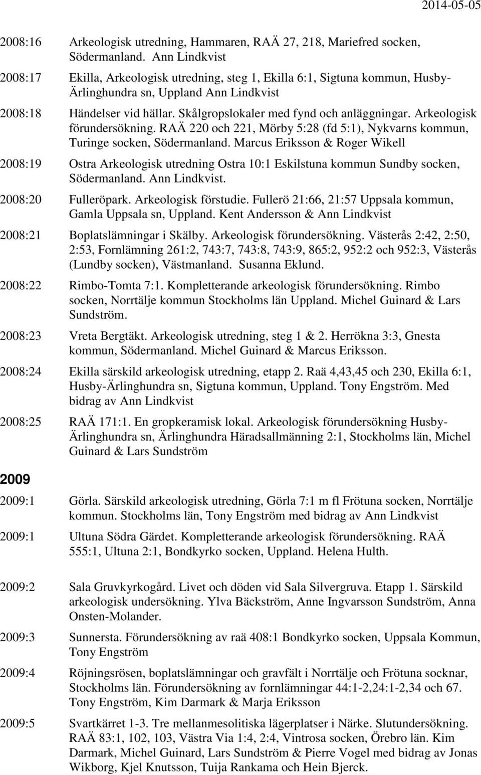 Skålgropslokaler med fynd och anläggningar. Arkeologisk förundersökning. RAÄ 220 och 221, Mörby 5:28 (fd 5:1), Nykvarns kommun, Turinge socken, Södermanland.