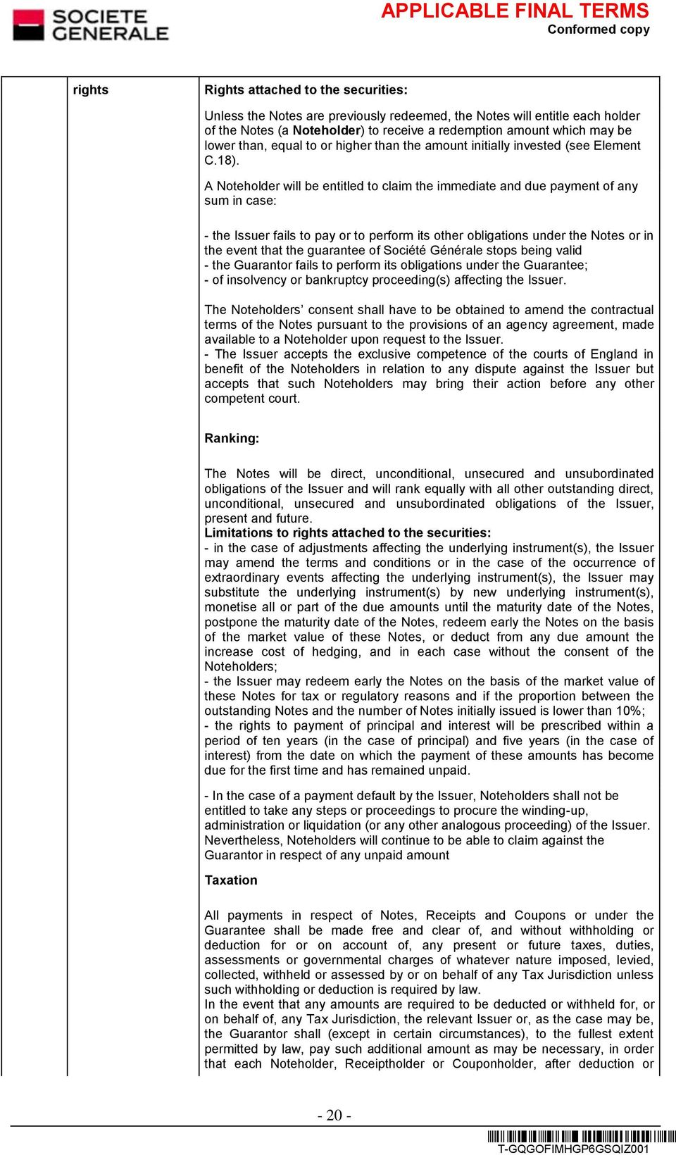 A Noteholder will be entitled to claim the immediate and due payment of any sum in case: - the Issuer fails to pay or to perform its other obligations under the Notes or in the event that the