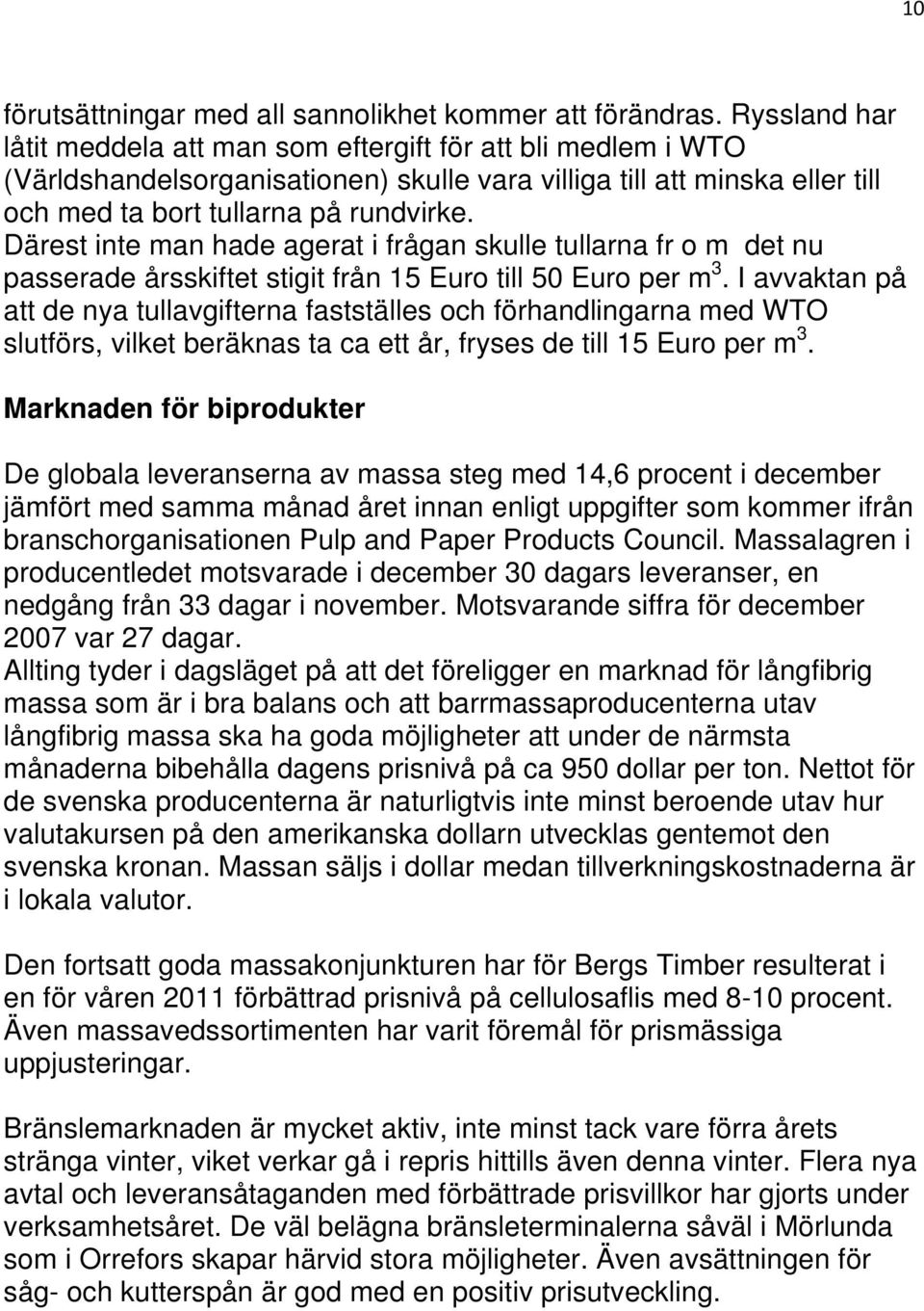 Därest inte man hade agerat i frågan skulle tullarna fr o m det nu passerade årsskiftet stigit från 15 Euro till 50 Euro per m 3.