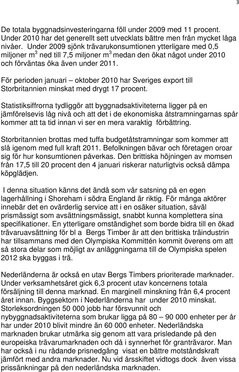 För perioden januari oktober 2010 har Sveriges export till Storbritannien minskat med drygt 17 procent.