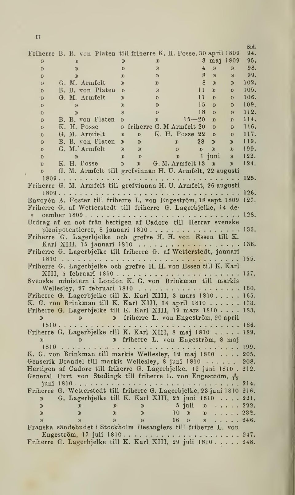 B G. M.' Armfelt b b b b b b 199. B B BB Bl juni B 122. B K. H. Posse» B G. M. Armfelt 13 b b 124. B G. M. Armfelt till grefvinnan H. U. Armfelt, 22 augusti 1809 125. Friherre G. M. Armfelt till grefvinnan H. U. Armfelt, 26 augusti 1809 126.