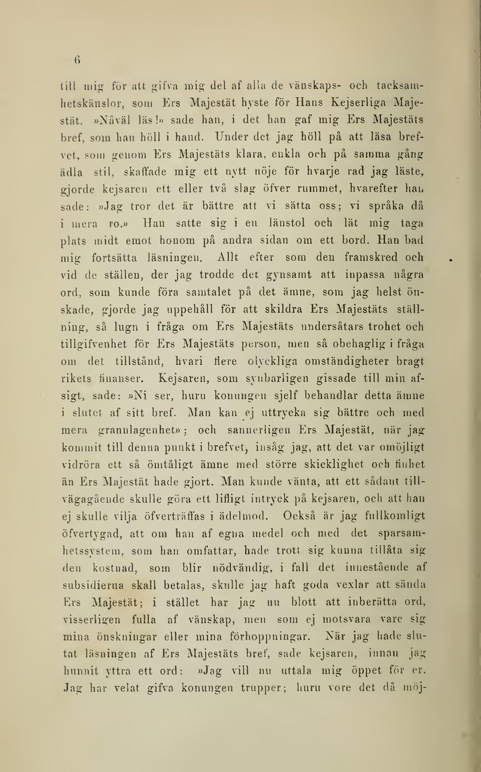 Under det jag höll på att läsa brefvet, som genom Ers Majestäts klara, enkla och på samma gång ädla stil, skaffade mig ett nytt nöje för hvarje rad jag läste, gjorde kejsaren ett eller två slag öfver