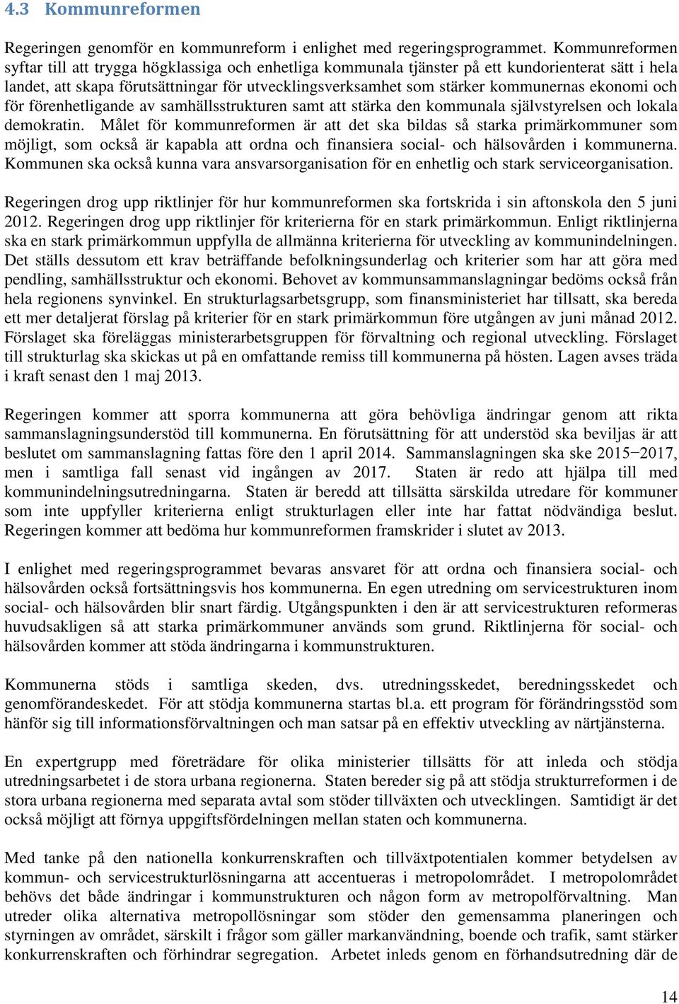 kommunernas ekonomi och för förenhetligande av samhällsstrukturen samt att stärka den kommunala självstyrelsen och lokala demokratin.