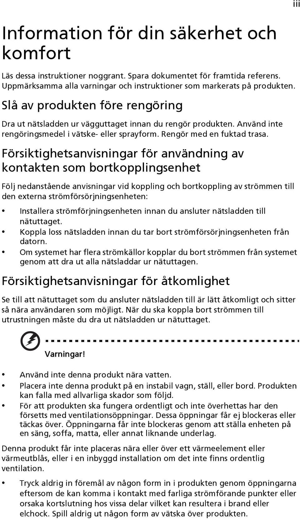 Försiktighetsanvisningar för användning av kontakten som bortkopplingsenhet Följ nedanstående anvisningar vid koppling och bortkoppling av strömmen till den externa strömförsörjningsenheten: