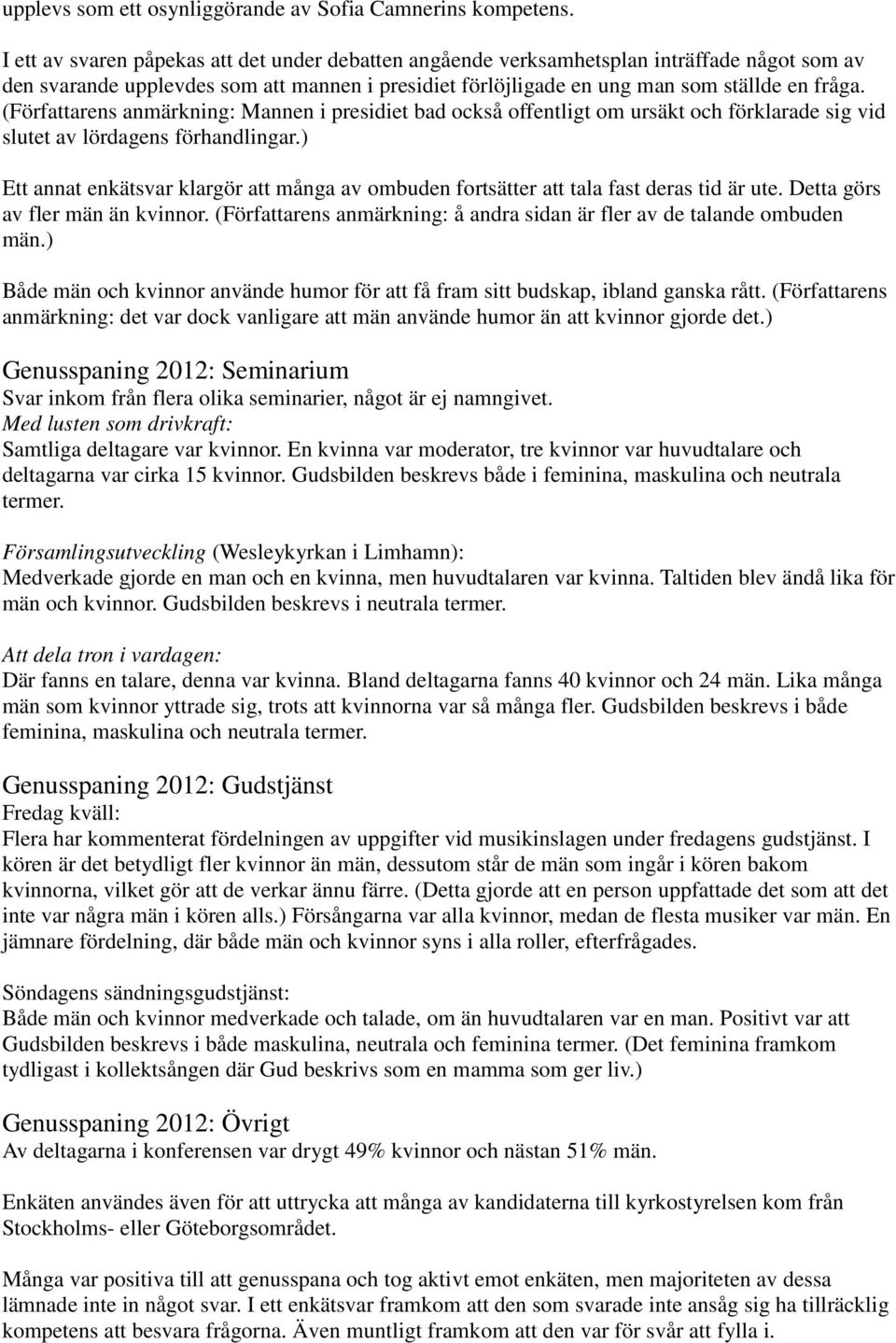 (Författarens anmärkning: Mannen i presidiet bad också offentligt om ursäkt och förklarade sig vid slutet av lördagens förhandlingar.