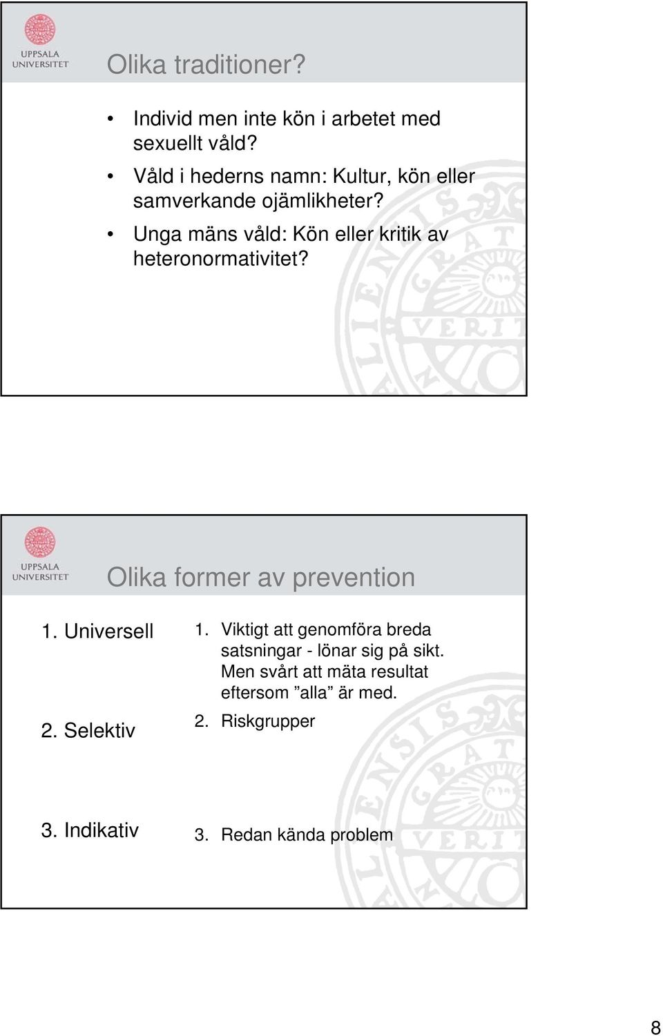 Unga mäns våld: Kön eller kritik av heteronormativitet? Olika former av prevention 1. Universell 2.