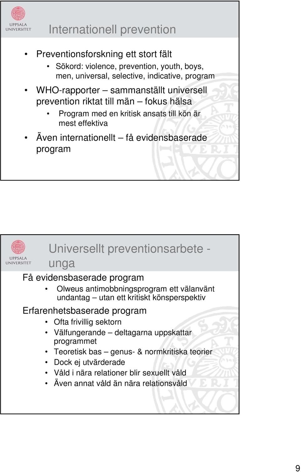 preventionsarbete - unga Få evidensbaserade program Olweus antimobbningsprogram ett välanvänt undantag utan ett kritiskt könsperspektiv Erfarenhetsbaserade program Ofta frivillig