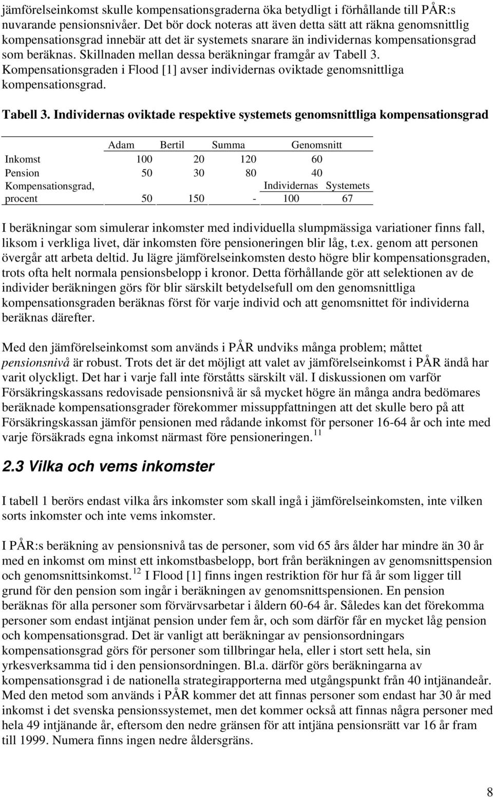 Skillnaden mellan dessa beräkningar framgår av Tabell 3.