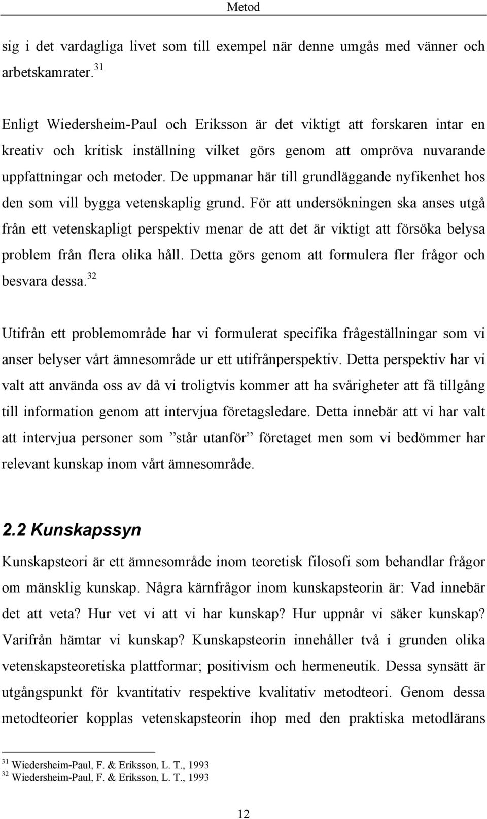 De uppmanar här till grundläggande nyfikenhet hos den som vill bygga vetenskaplig grund.