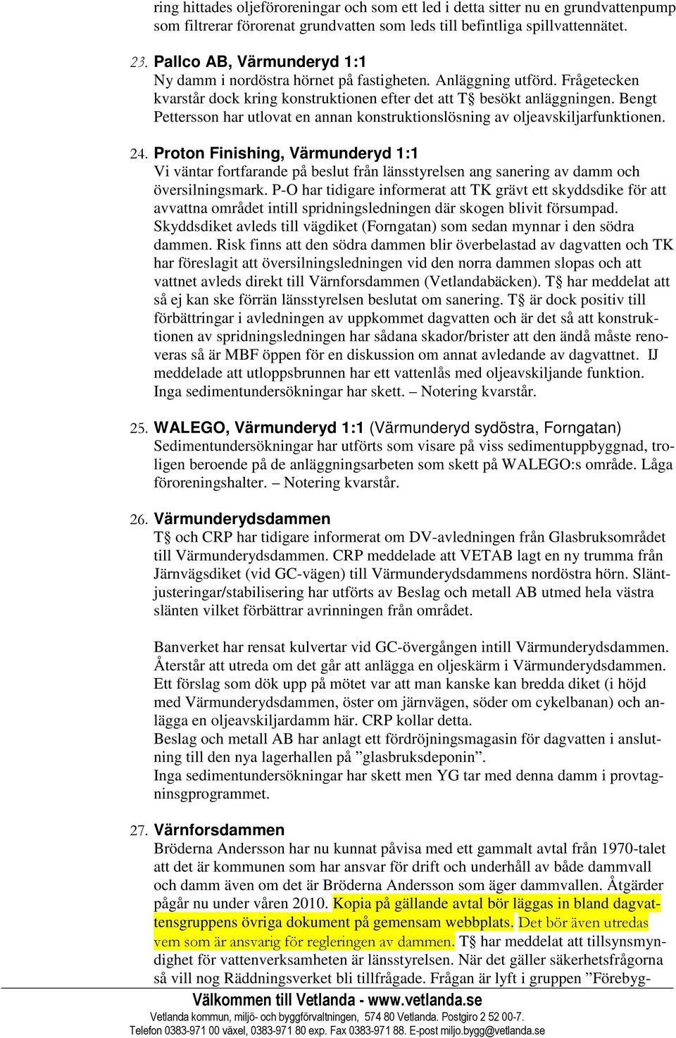 Bengt Pettersson har utlovat en annan konstruktionslösning av oljeavskiljarfunktionen. 24.