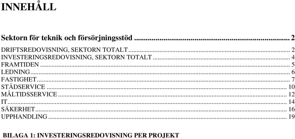 .. 2 INVESTERINGSREDOVISNING, SEKTORN TOTALT... 4 FRAMTIDEN... 5 LEDNING.